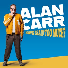 Alan Carr – Have I Said Too Much? 2027