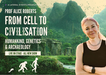 Prof Alice Roberts: From Cell to Civilisation